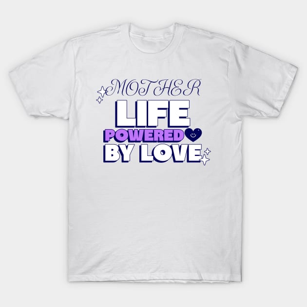 mother life powered by love T-Shirt by Vili's Shop